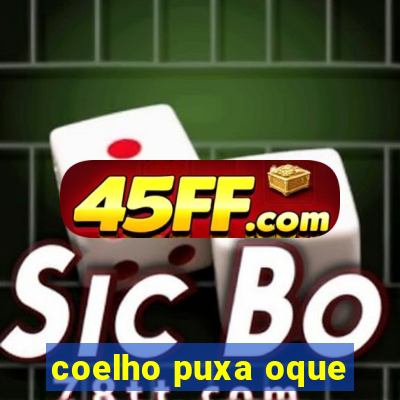 coelho puxa oque